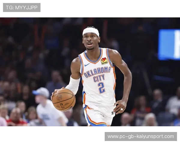 雷霆不靠牌面靠执行!SGA单核把持MVP热度 雷霆不靠牌面靠执行!SGA单核把持MVP热度